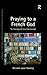 Praying to a French God (Intensities: Contemporary Continental Philosophy of Religion)