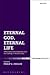 Eternal God, Eternal Life by Philip G. Ziegler