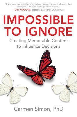Impossible to Ignore: Creating Memorable Content to Influence Decisions (Hardcover)