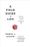 A Field Guide to Lies: Critical Thinking in the Information Age