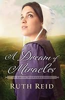 A Dream Of Miracles The Amish Wonders 3 By Ruth Reid