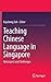 Teaching Chinese Language in Singapore: Retrospect and Challenges