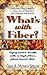 What's with Fiber: Enjoy Better Health with a High-Fiber, Plant-Based Diet