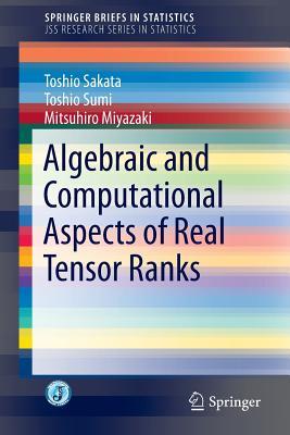 Algebraic and Computational Aspects of Real Tensor Ranks (JSS Research Series in Statistics)