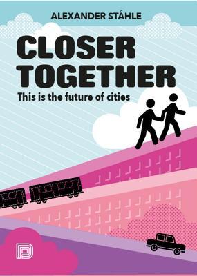 Closer Together: This is the Future of Cities (Hardcover)