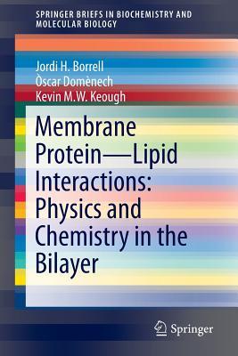 Membrane Protein – Lipid Interactions: Physics and Chemistry in the Bilayer (SpringerBriefs in Biochemistry and Molecular Biology)