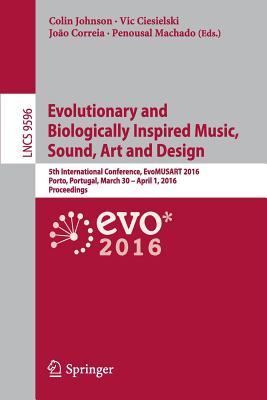 Evolutionary and Biologically Inspired Music, Sound, Art and Design: 5th International Conference, EvoMUSART 2016, Porto, Portugal, March 30 -- April ... Computer Science and General Issues)