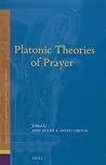 Platonic Theories of Prayer (Studies in Platonism, Neoplatonism, and the Platonic Tradition, 19)
