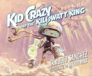 Kid Crazy and the Kilowatt King (Hardcover)