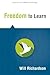 Freedom to Learn (Solutions) - how traditional school structures strip students of their control over the learning process (Solutions for Modern Learning)