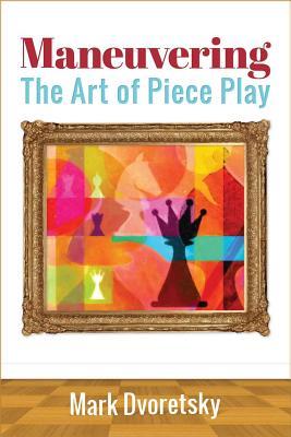 Maneuvering: The Art of Piece Play (Paperback)