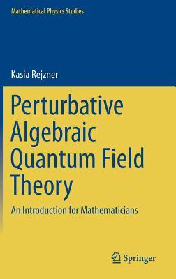 Perturbative Algebraic Quantum Field Theory: An Introduction for Mathematicians (Mathematical Physics Studies)