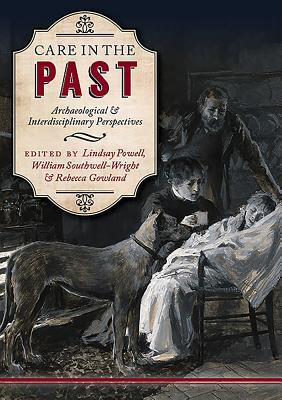 Care in the Past: Archaeological and Interdisciplinary Perspectives (Paperback)