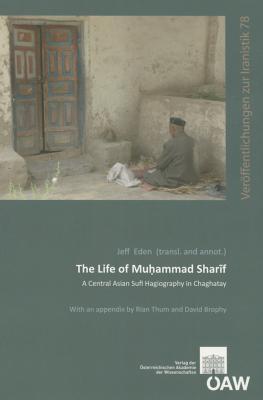 The Life of Muhammad Sharif: A Central Asian Sufi Hagiography in Chaghatay