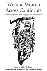 War and Women Across Continents: Autobiographical and Biographical Experiences