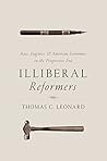 Illiberal Reformers by Thomas C. Leonard