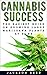 Cannabis Success: The Easiest Guide on Growing Large Marijuana Plants at Home