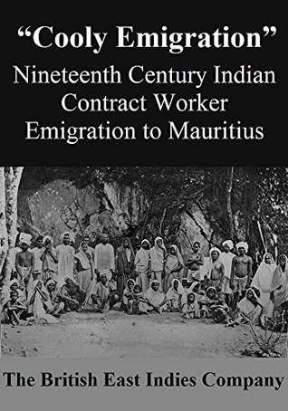 “Cooly Emigration”: Nineteenth Century Indian Contract Worker Emigration to Mauritius (Kindle Edition)