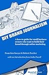 DIY Brand Journalism: A how to guide for small business owners who want to build their brand through online marketing