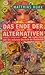Das Ende der Alternativen, ...