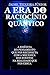 A Era do Raciocinio Quântico: O PENSAR Quântico (Portuguese Edition)
