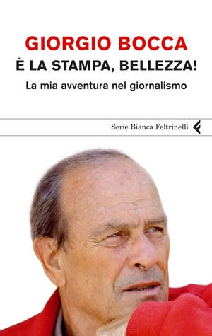 È la stampa, bellezza!: La mia avventura nel giornalismo