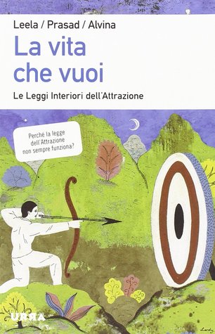 La vita che vuoi: le Leggi Interiori dell'Attrazione (Paperback)