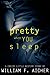 Pretty When You Sleep by William F. Aicher Pretty When You Sleep by William F. Aicher