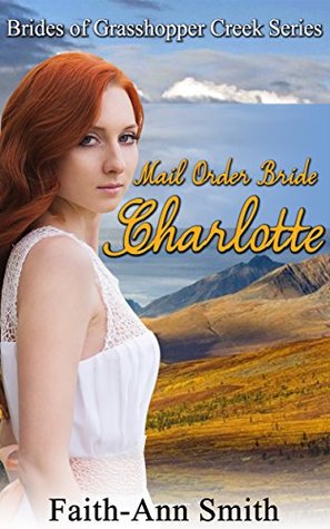Mail Order Bride Charlotte (Brides Of Grasshopper Creek Series #5)