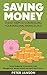 SAVING MONEY: 21 EASY Steps To Controlling Your Personal Finances FAST (Money, Save Money, Personal Finances, Investing, Investments, Budgeting, Budget, Saving Money, Debt, Pay Off Debt)