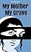 My Mother My Grave