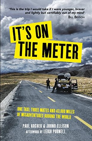 It's on the Meter: One Taxi, Three Mates and 43,000 Miles of Misadventures around the World (Kindle Edition)