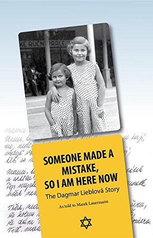 Someone Made a Mistake, So I am Here Now: The Dagmar Lieblová Story (Kindle Edition)