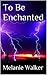 To Be Enchanted (The Enchan...