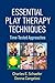 Essential Play Therapy Techniques: Time-Tested Approaches