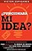 ¿Funcionará Mi Idea?: 5 Pasos Probados Para Encontrar Tu Modelo de Negocio, Validar Tus Ideas para Emprender y Saber que Vas a Ganar Dinero Por Internet ... Tu Tiempo En Ellas) (Spanish Edition)