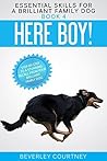 Here Boy!: Step-by-step to a Stunning Recall from your Brilliant Family Dog (Essential Skills for a Brilliant Family Dog Book 4)