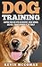 Dog Training: Shaping Your Dog into an Obedient, House Broken, and Well-Trained Member of the Family