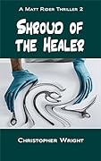 Shroud of the Healer: Matt Rider Thriller 2