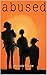 Abused: Surviving an Abusive Relationship