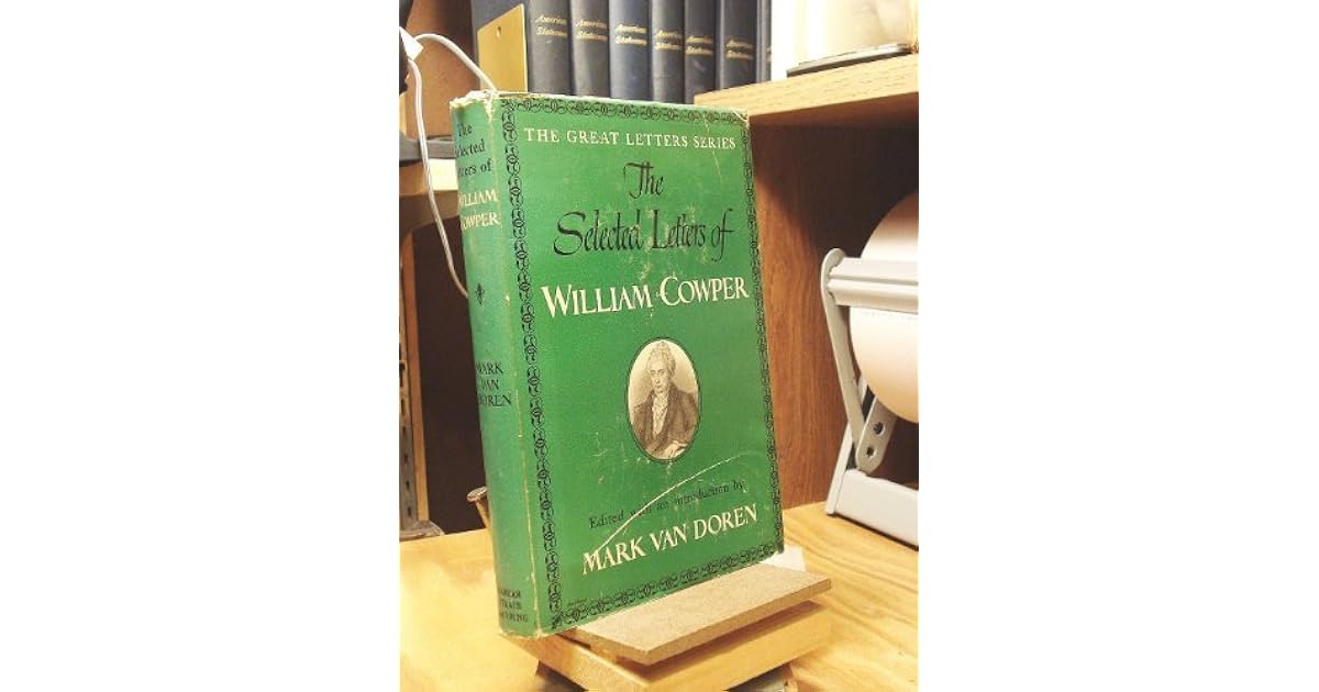 The Selected Letters of William Cowper; by Mark Van Doren