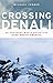 Crossing Denali: An Ordinary Man's Adventure Atop North America