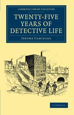 Twenty-Five Years of Detective Life (Cambridge Library Collection - British and Irish History, 19th Century)