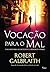 Vocação Para o Mal by Robert Galbraith