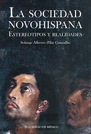 La sociedad novohispana: estereotipos y realidades (Spanish Edition)