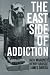 The East Side of Addiction