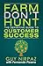 Farm Don't Hunt: The Definitive Guide to Customer Success