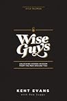 Wise Guys: Unlocking Hidden Wisdom from the Men Around You