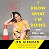 I Know What I'm Doing and Other Lies I Tell Myself by Jen Kirkman