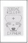 ZODIAC KILLER CYPHER: Comprehensive Decoding of the Zodiac 340 and the My Name Is Letters including a Discovered Name